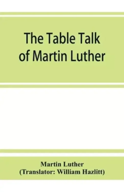 Table Talk Of Martin Luther