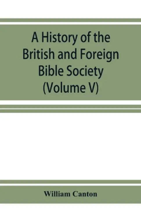 A history of the British and Foreign Bible Society (Volume V)