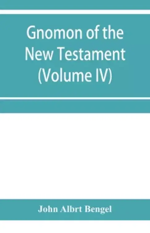 Gnomon of the New Testament (Volume IV)
