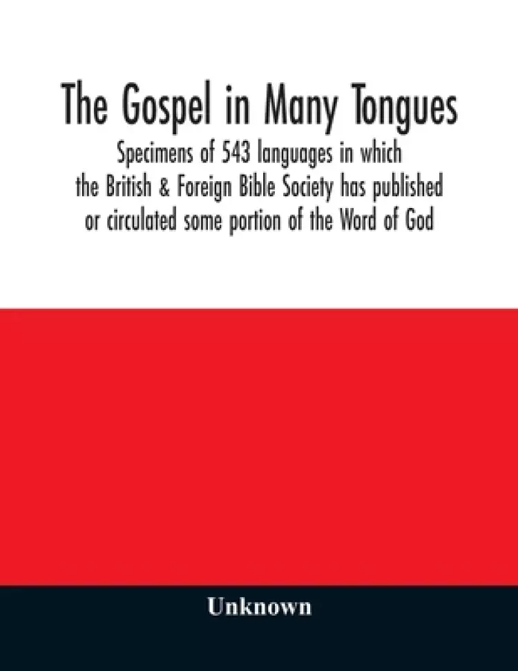 The Gospel in many tongues : specimens of 543 languages in which the British & Foreign Bible Society has published or circulated some portion of the W