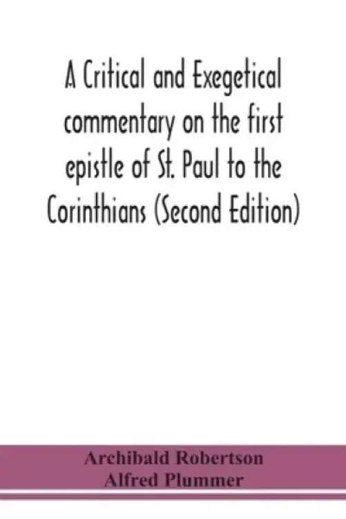 A critical and exegetical commentary on the first epistle of St. Paul to the Corinthians (Second Edition)