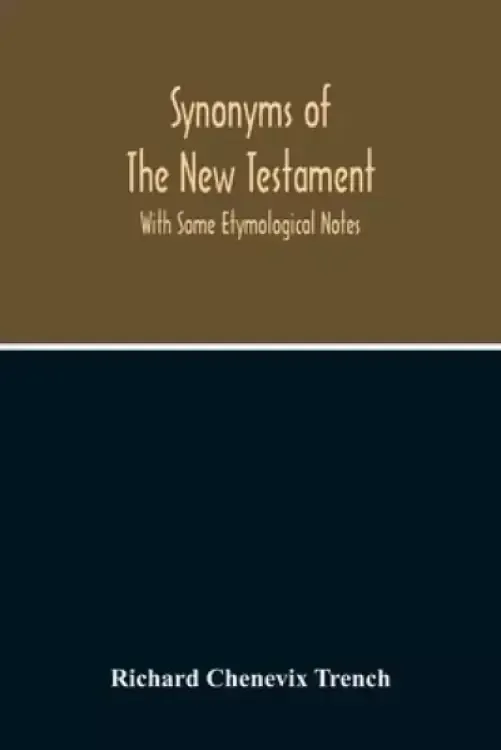 Synonyms Of The New Testament : With Some Etymological Notes