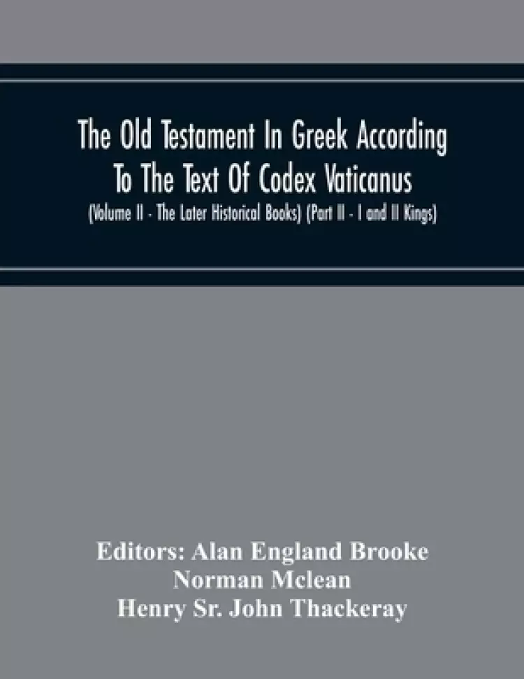 The Old Testament In Greek According To The Text Of Codex Vaticanus, Supplemented From Other Uncial Manuscripts, With A Critical Apparatus Containing