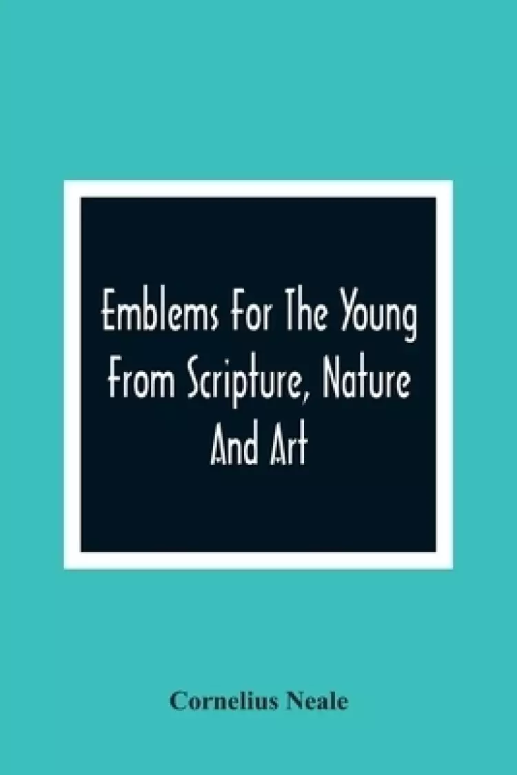 Emblems For The Young From Scripture, Nature And Art