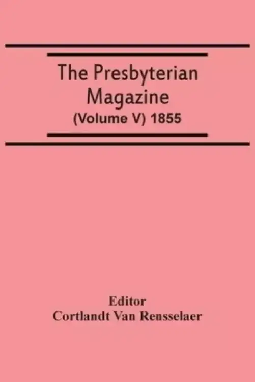 The Presbyterian Magazine (Volume V) 1855
