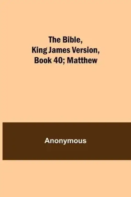 The Bible, King James version, Book 40; Matthew
