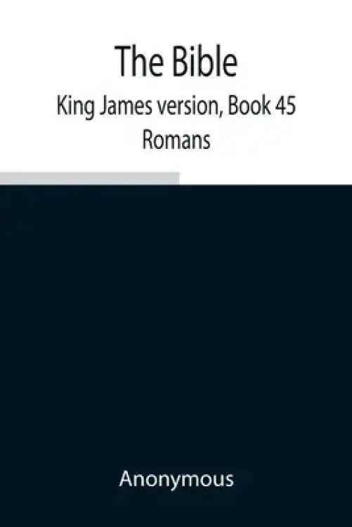 The Bible, King James version, Book 45; Romans