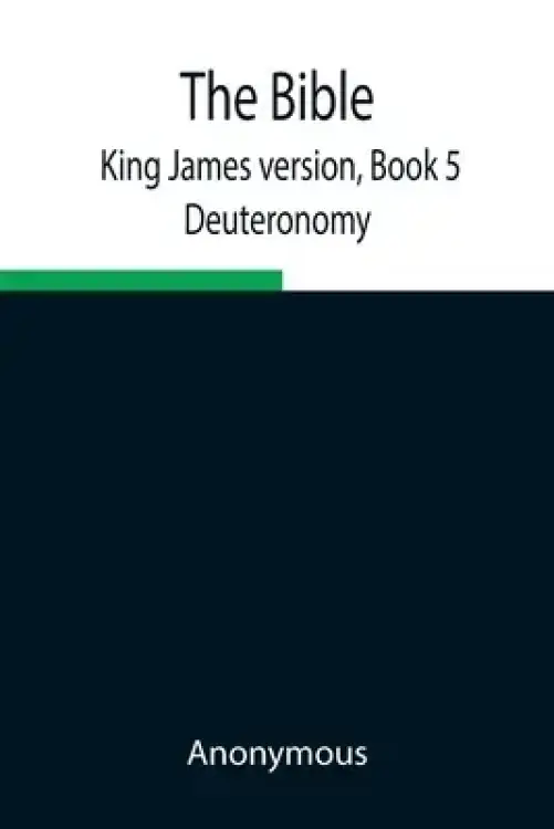 The Bible, King James version, Book 5; Deuteronomy