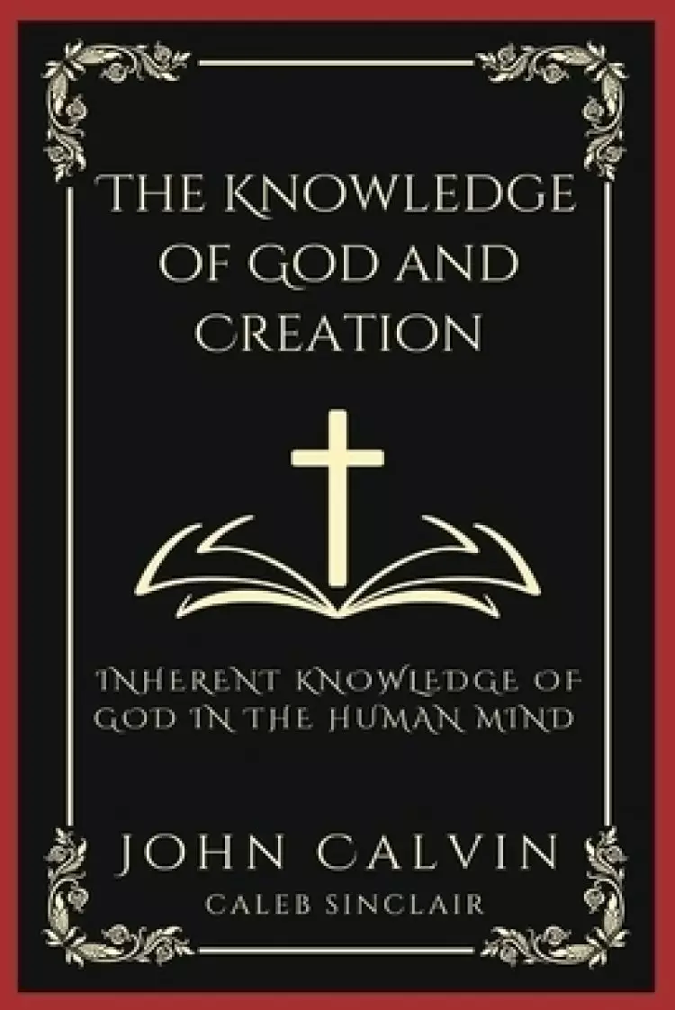 The Knowledge of God and Creation: Inherent Knowledge of God in the Human Mind (Grapevine Press)
