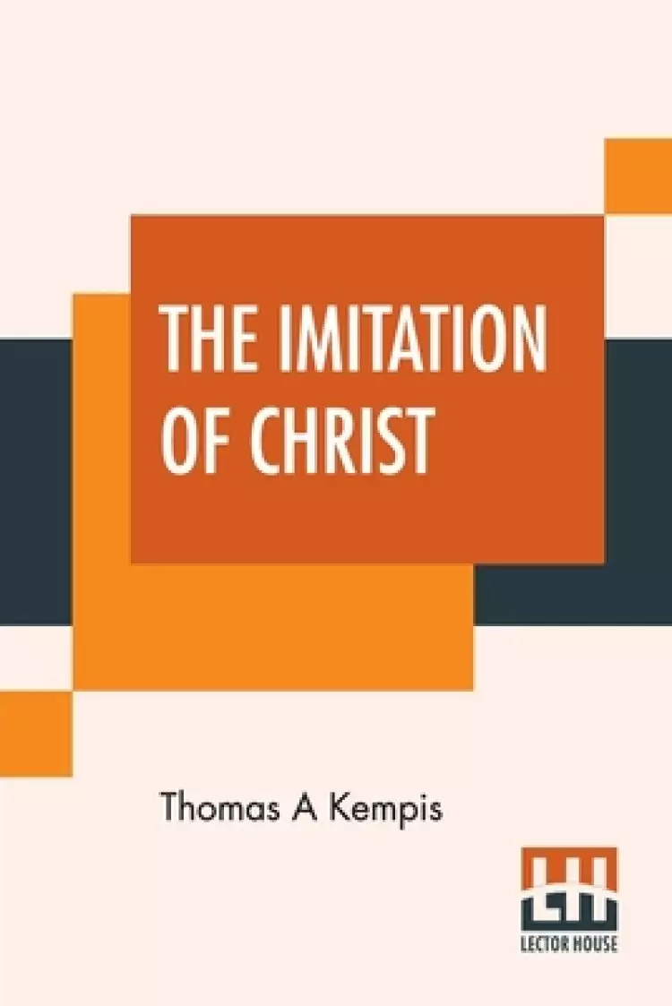 The Imitation Of Christ: Translated By Rev. William Benham