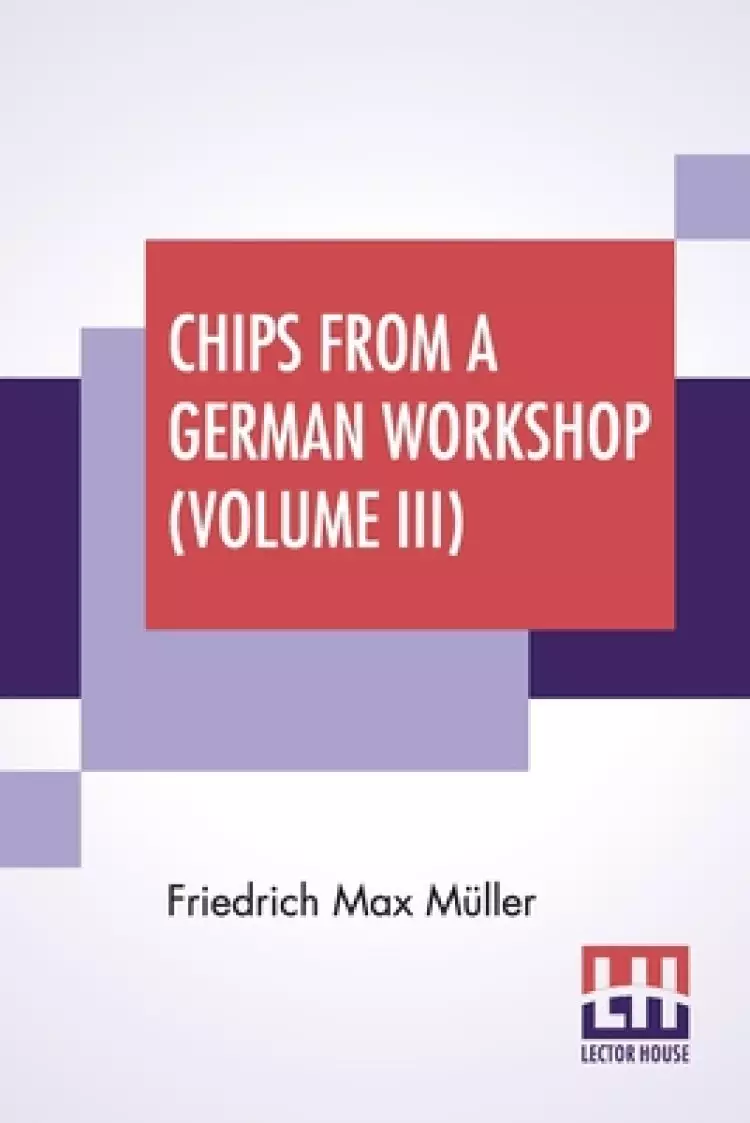 Chips From A German Workshop (volume Iii)