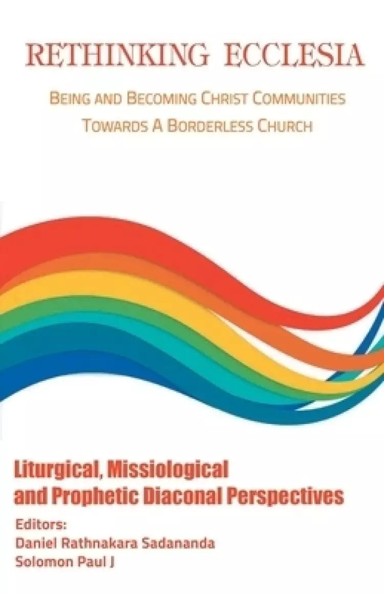 Rethinking Ecclesia Volume - II: Being and Becoming Christ Communities towards a Borderless Church