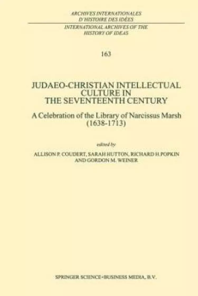 Judaeo-Christian Intellectual Culture in the Seventeenth Century : A Celebration of the Library of Narcissus Marsh (1638-1713)