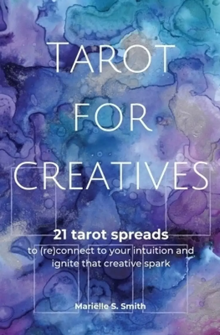 Tarot for Creatives: 21 Tarot Spreads to (Re)Connect to Your Intuition and Ignite That Creative Spark
