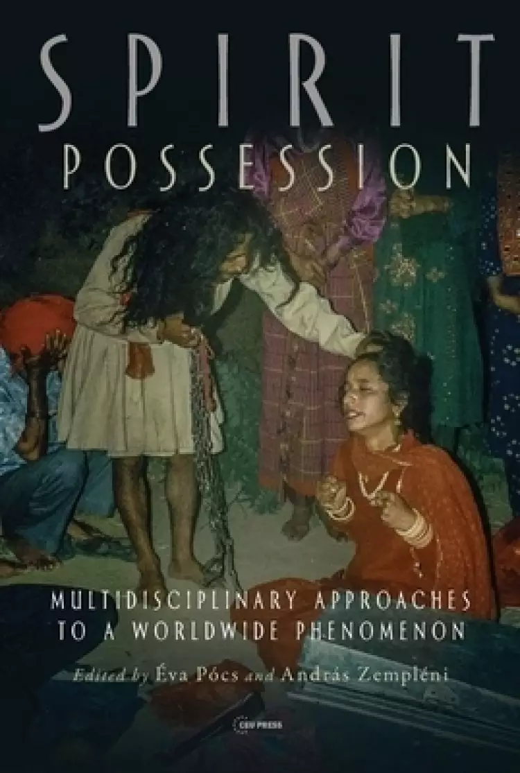 Spirit Possession: Multidisciplinary Approaches to a Worldwide Phenomenon