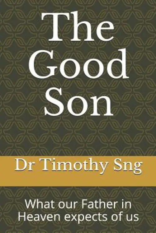 The Good Son: What Our Father in Heaven Expects of Us