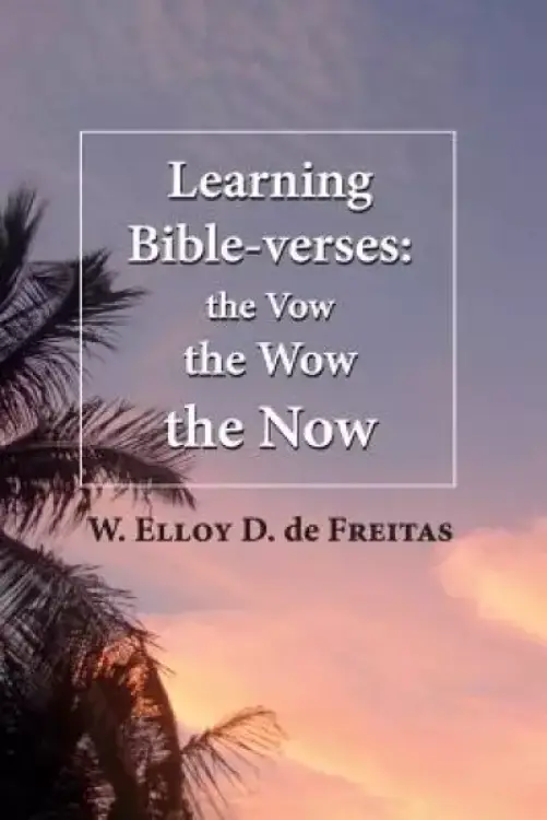 Learning Bible-verses: the Vow, the Wow, the Now