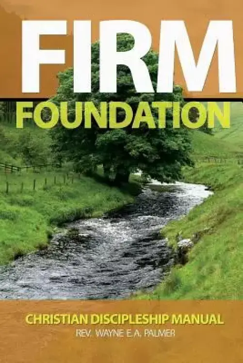 Firm Foundation: Christian Discipleship Manual