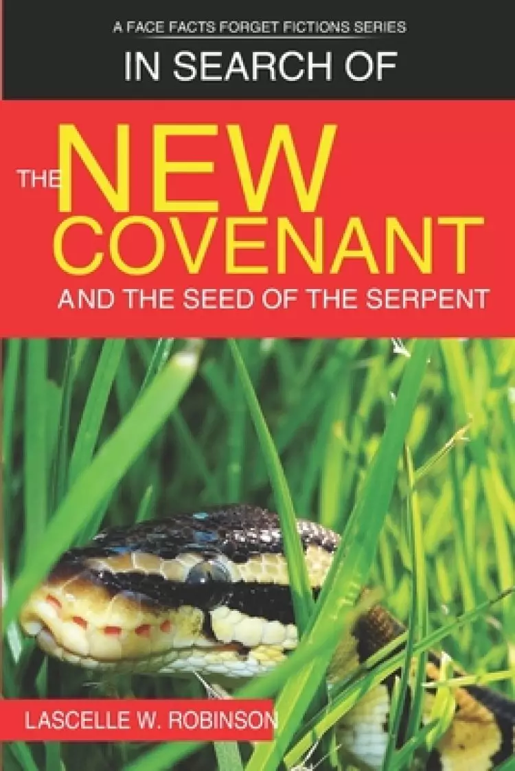 In Search of the New Covenant & The Seed of The Serpent