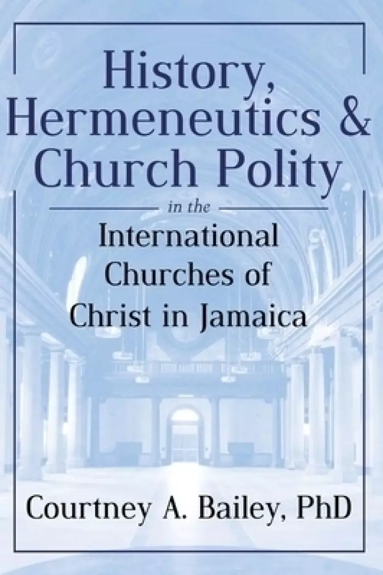 History, Hermeneutics & Church Polity in the International Churches of Christ in Jamaica