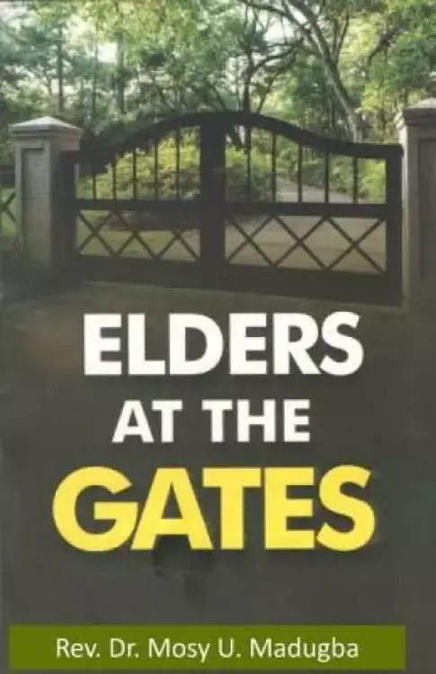 Elders at the Gates: I will build my church; and the gates of hell shall not prevail against it! Matt. 16:18