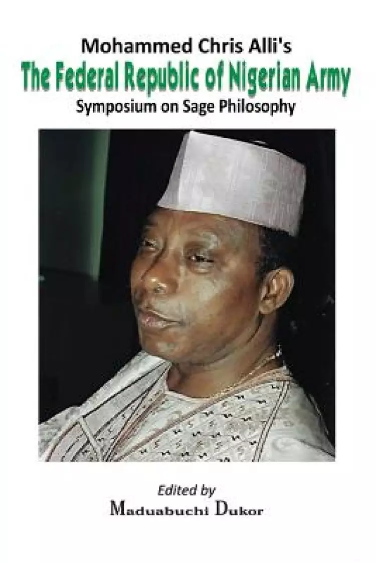 Mohammed Chris Alli's the Federal Republic of Nigerian Army: Symposium on Sage Philosophy