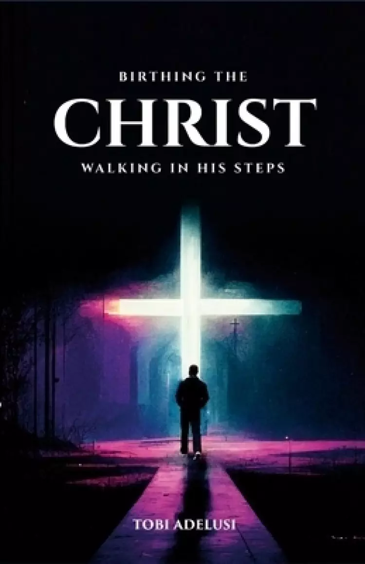 BIRTHING THE CHRIST: WALKING IN HIS STEPS