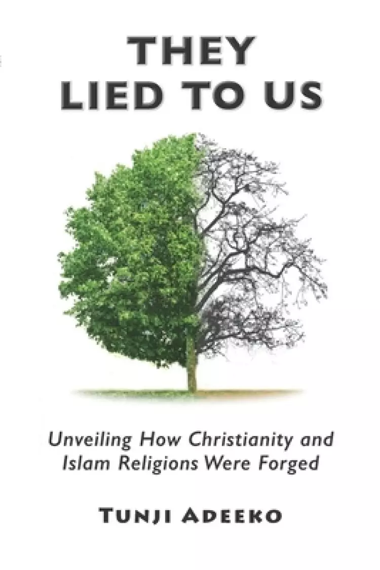 They Lied to Us: Unveiling How Christianity And Islam Religions Were Forged