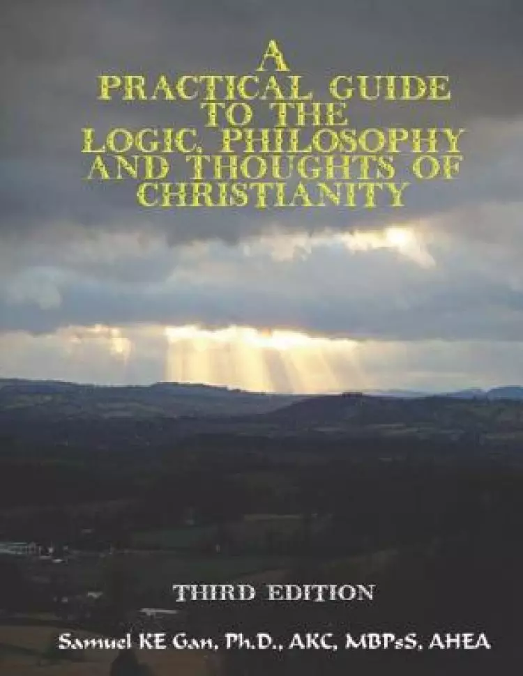 A Practical Guide to the Logic, Philosophy, and Thoughts of Christianity