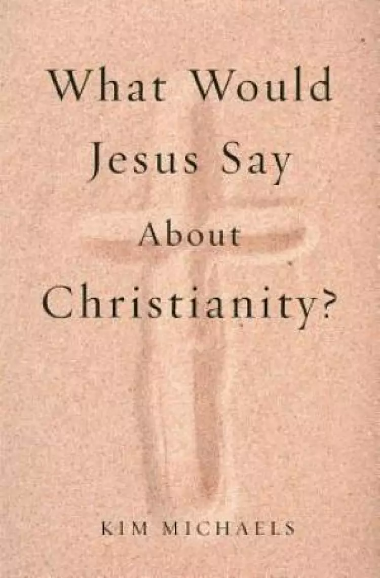 What Would Jesus Say about Christianity?
