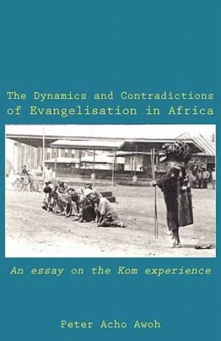 The Dynamics and Contradictions of Evangelisation in Africa. An essay on the Kom experience