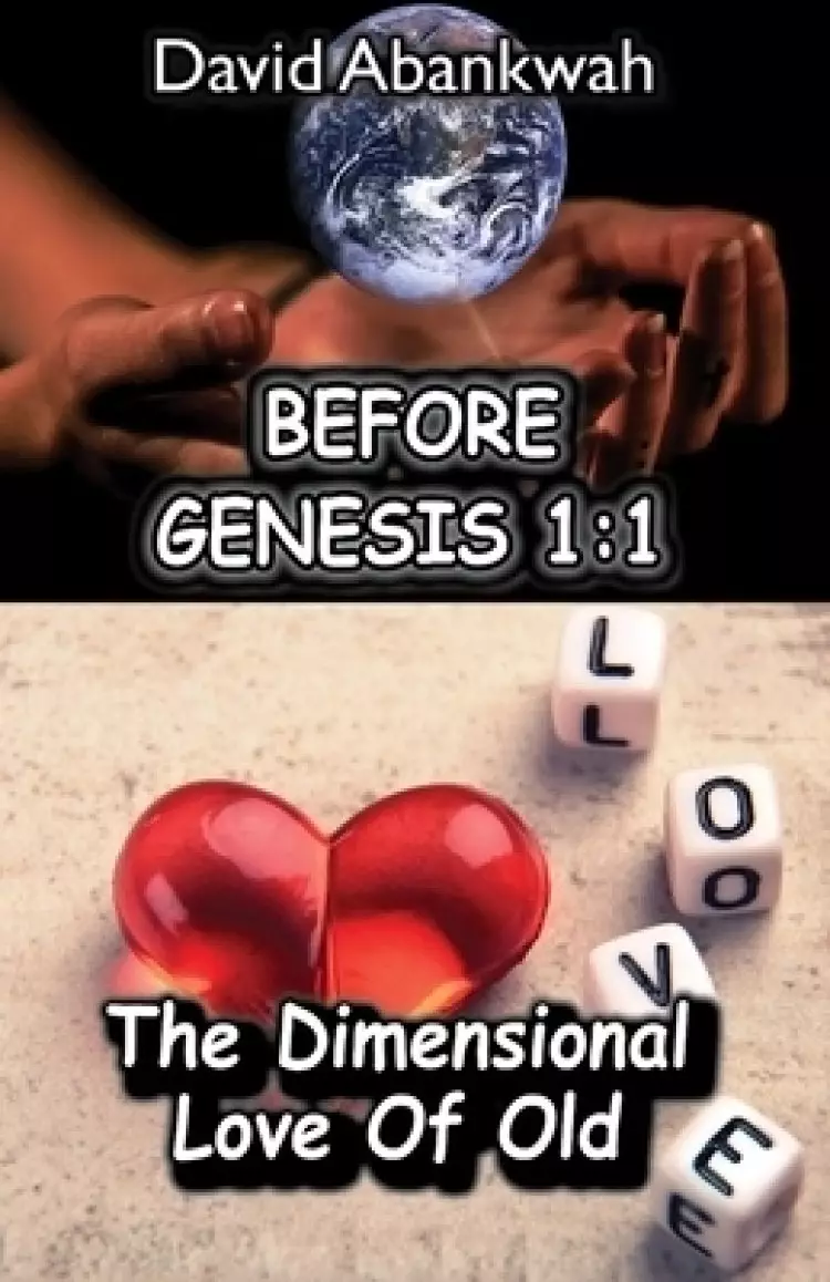 Before Genesis 1: 1: The Dimensional Love Of Old