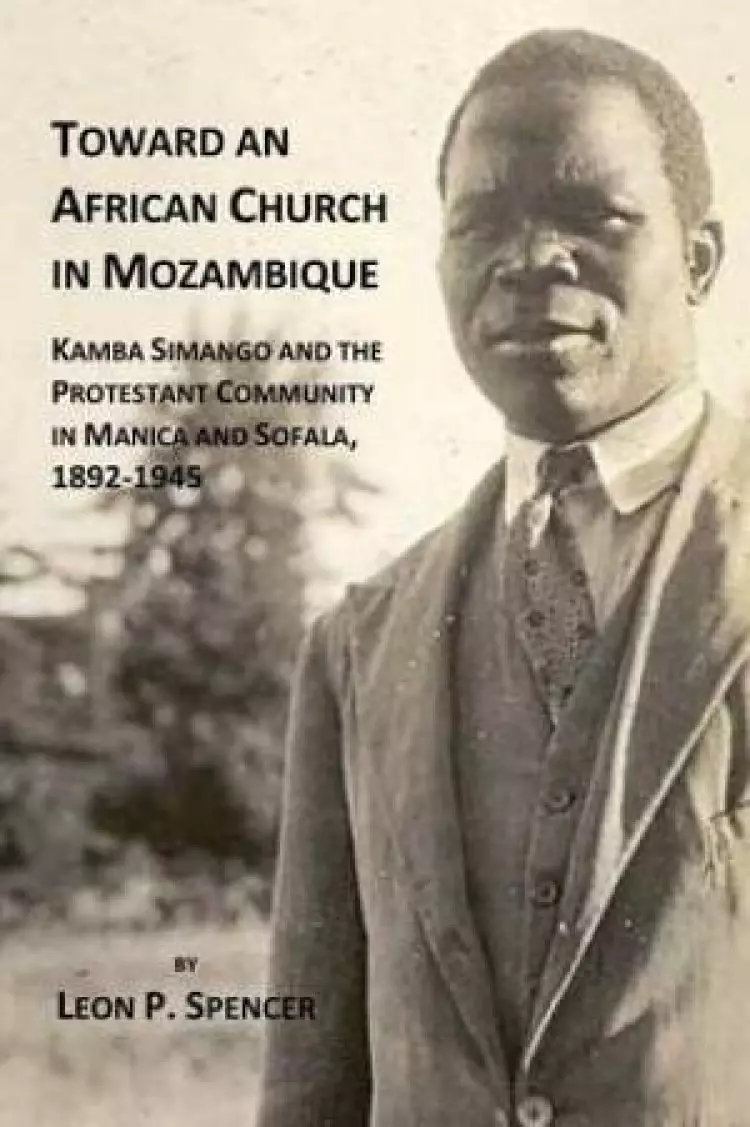 Toward an African Church in Mozambique. Kamba Simango and the Protestant Communtity in Manica and Sofala