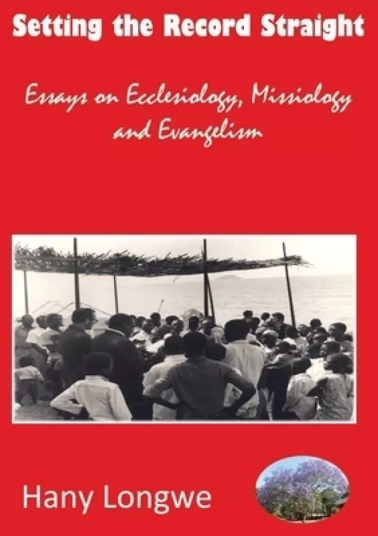 Setting the Record Straight : Essays on Ecclesiology, Missiology and Evangelism