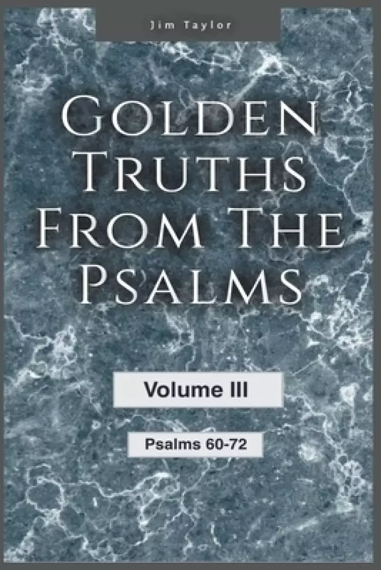Golden Truths from the Psalms - Volume III - Psalms 60-72