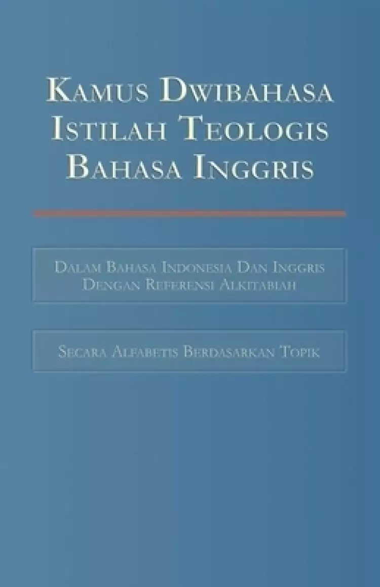 Kamus Dwibahasa Istilah Teologis Bahasa Inggris: Bilingual Dictionary of English Theological Terms