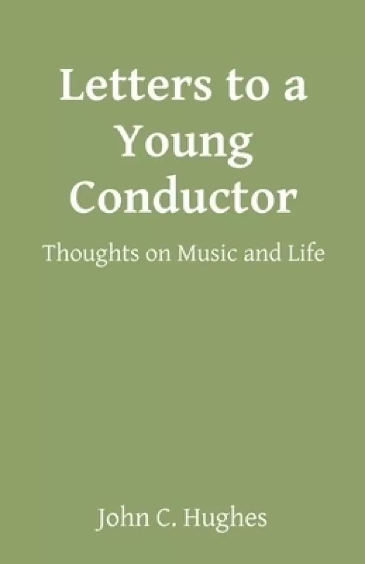 Letters to a Young Conductor: Thoughts on Music and Life