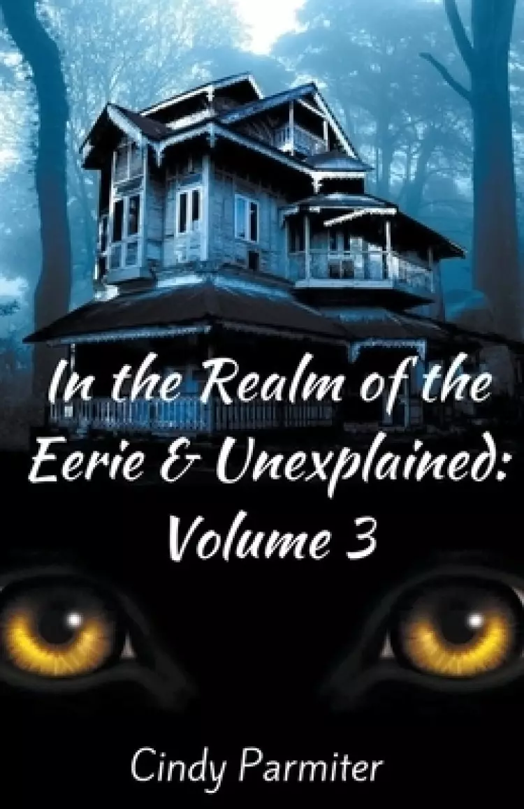 In the Realm of the Eerie & Unexplained: Volume 3