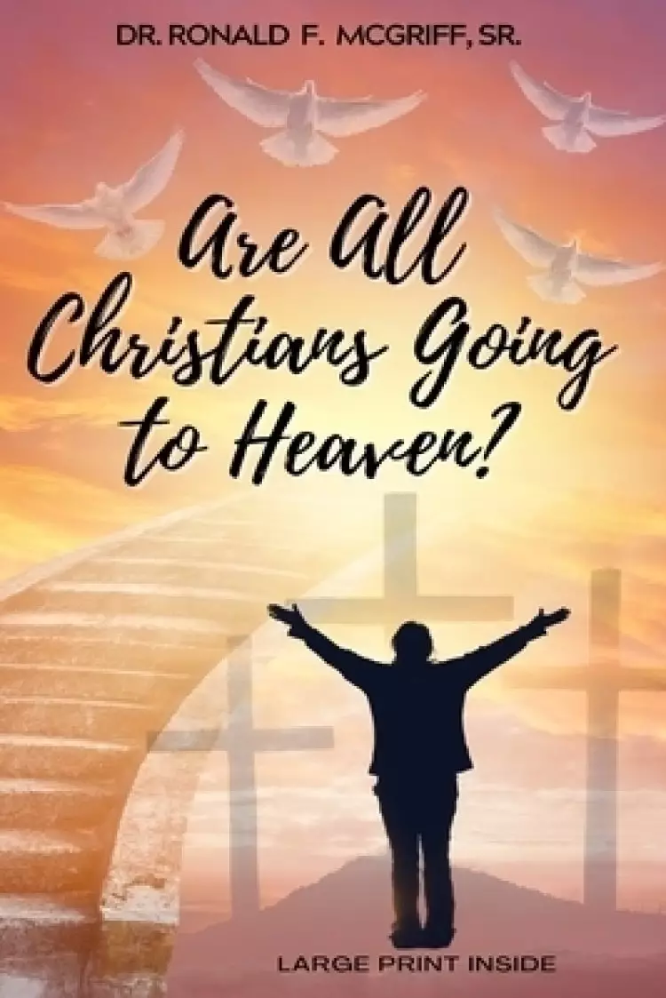 Are All Christians Going to Heaven?: ~Large Print Inside~