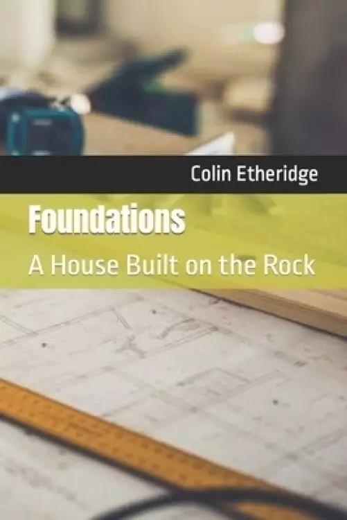 Foundations: A House Built on the Rock