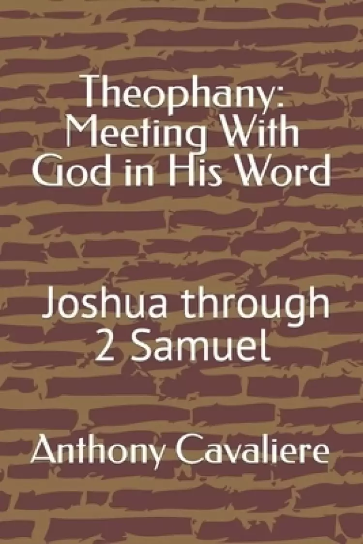 Theophany: Meeting With God in His Word: Joshua - 2 Samuel