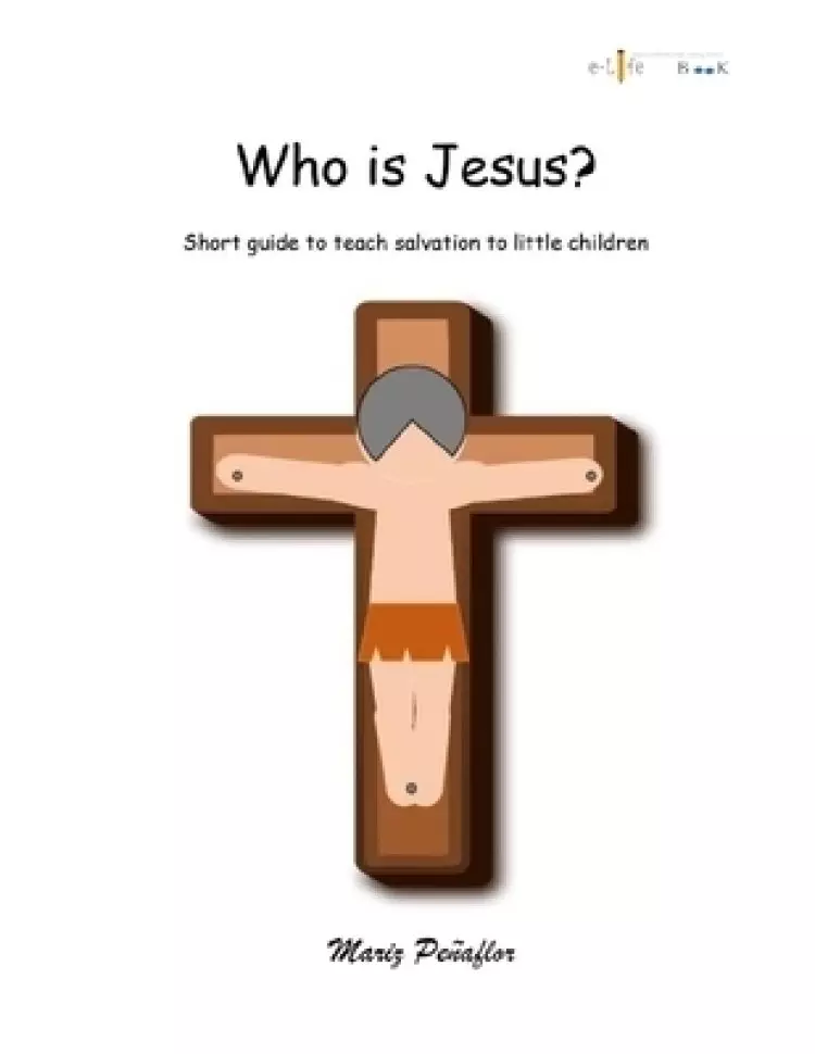 Who is Jesus?: A short guide to teach salvation to little children