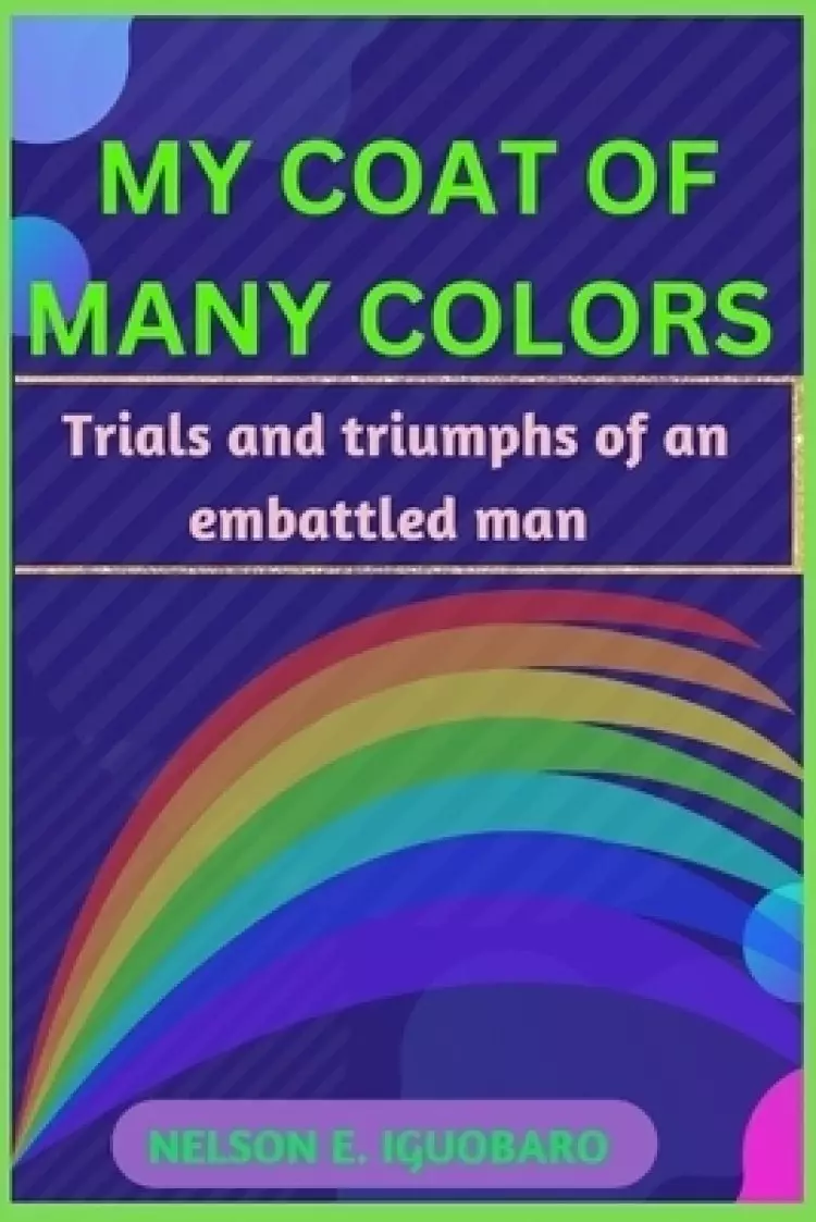 My Coat of Many Colors: The Trials and Triumphs of an Embattled Man