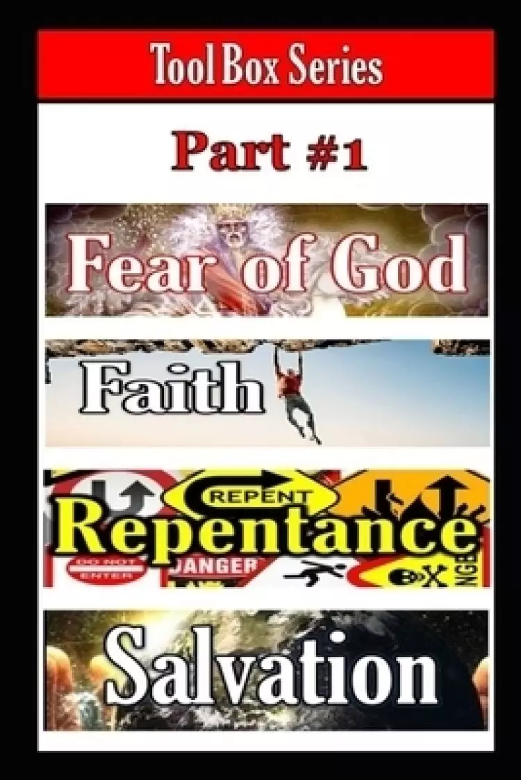 Tool Box Series Part #1: Fear of God, Faith, Repentance, Salvation