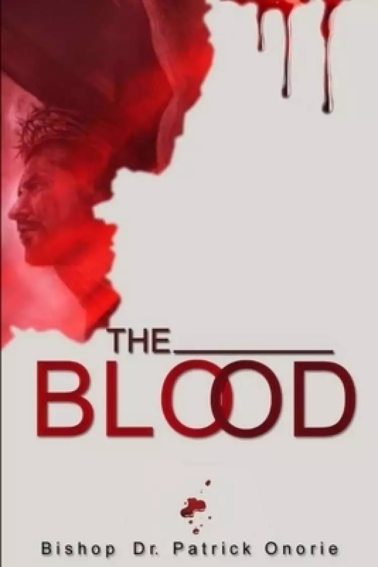 THE BLOOD: How The Blood Of Jesus Christ Works