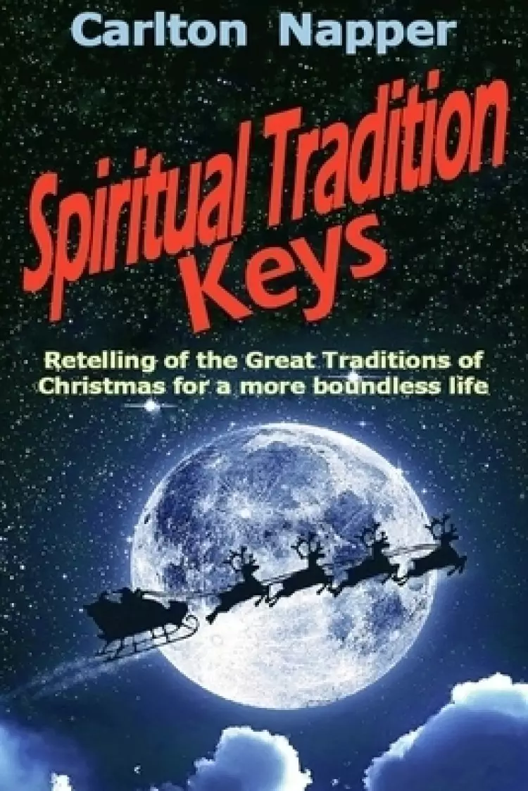 Spiritual Tradition Keys: Retelling of the Great Traditions of Christmas for a more boundless life