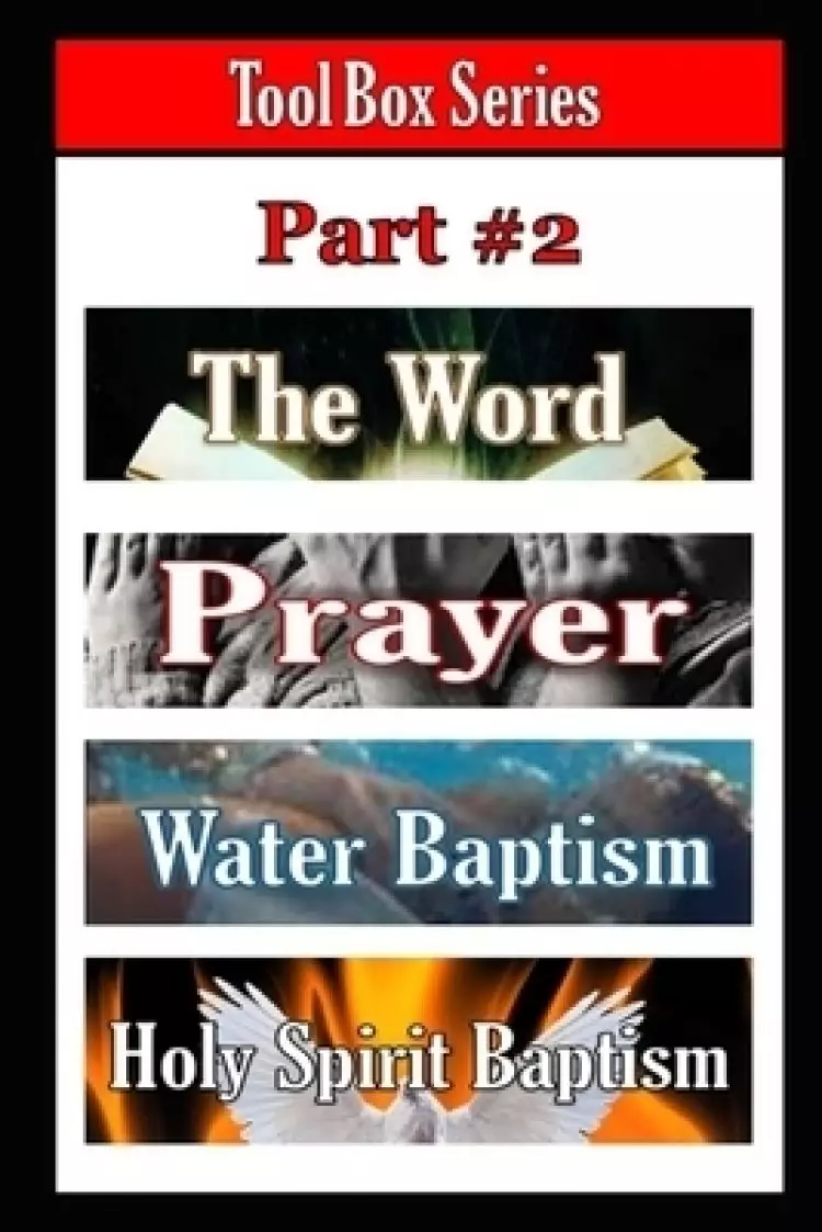 Tool Box Series Part #2: The Word, Prayer, Water Baptism, Holy Spirit Baptism