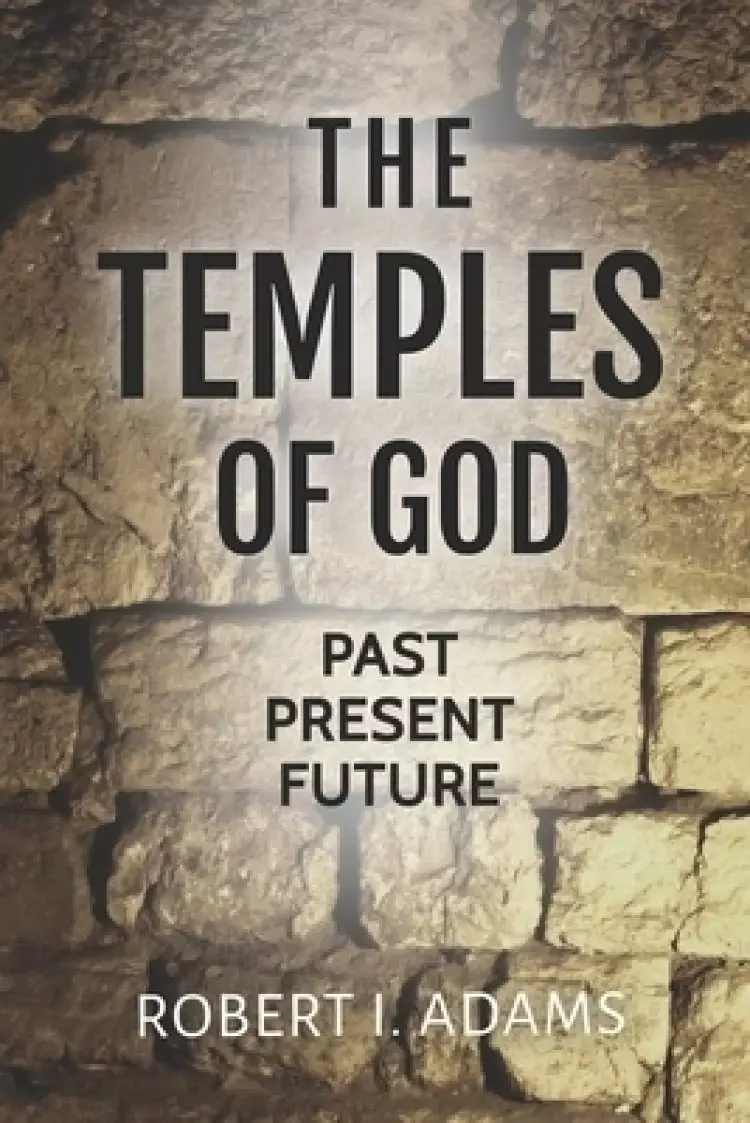 THE TEMPLES OF GOD: Past Present Future