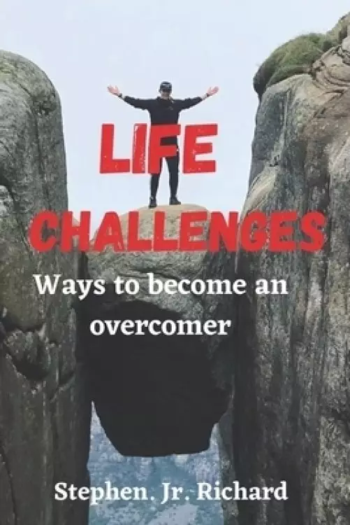 Life challenges : Ways to become an overcomer