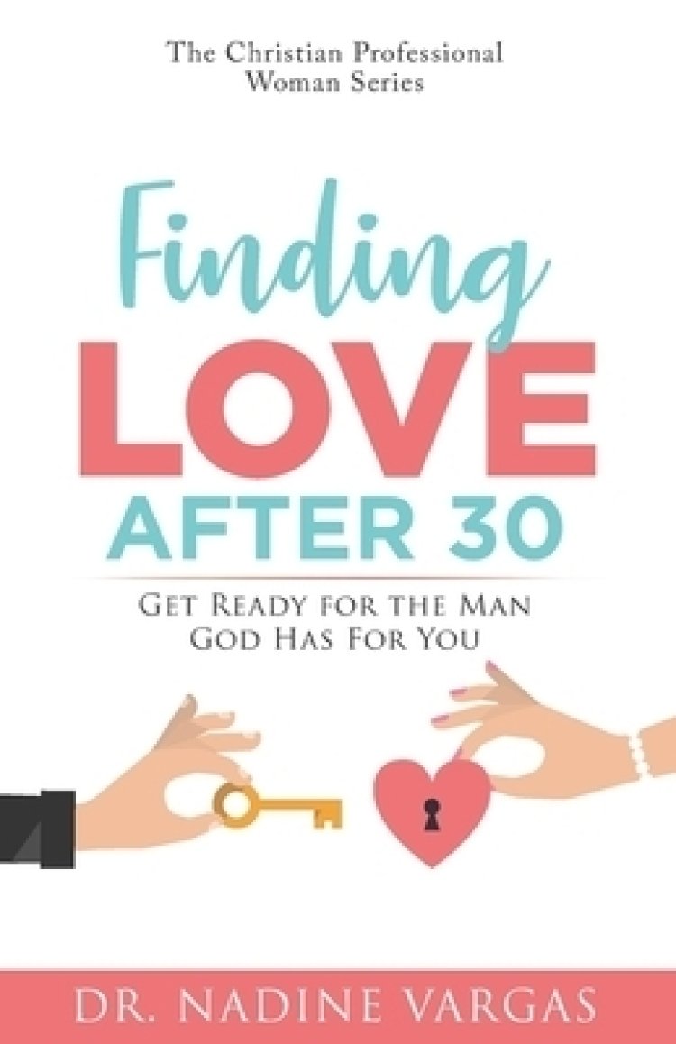 Finding Love After 30: Get Ready for the Man God Has For You